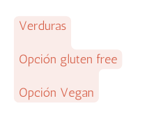 Verduras Opción gluten free Opción Vegan