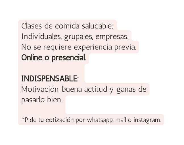 Clases de comida saludable Individuales grupales empresas No se requiere experiencia previa Online o presencial INDISPENSABLE Motivación buena actitud y ganas de pasarlo bien Pide tu cotización por whatsapp mail o instagram