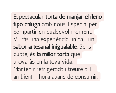 Espectacular torta de manjar chileno tipo caluga amb nous Especial per compartir en qualsevol moment Viuràs una experiència única i un sabor artesanal inigualable Sens dubte és la millor torta que provaràs en la teva vida Mantenir refrigerada i treure a T ambient 1 hora abans de consumir